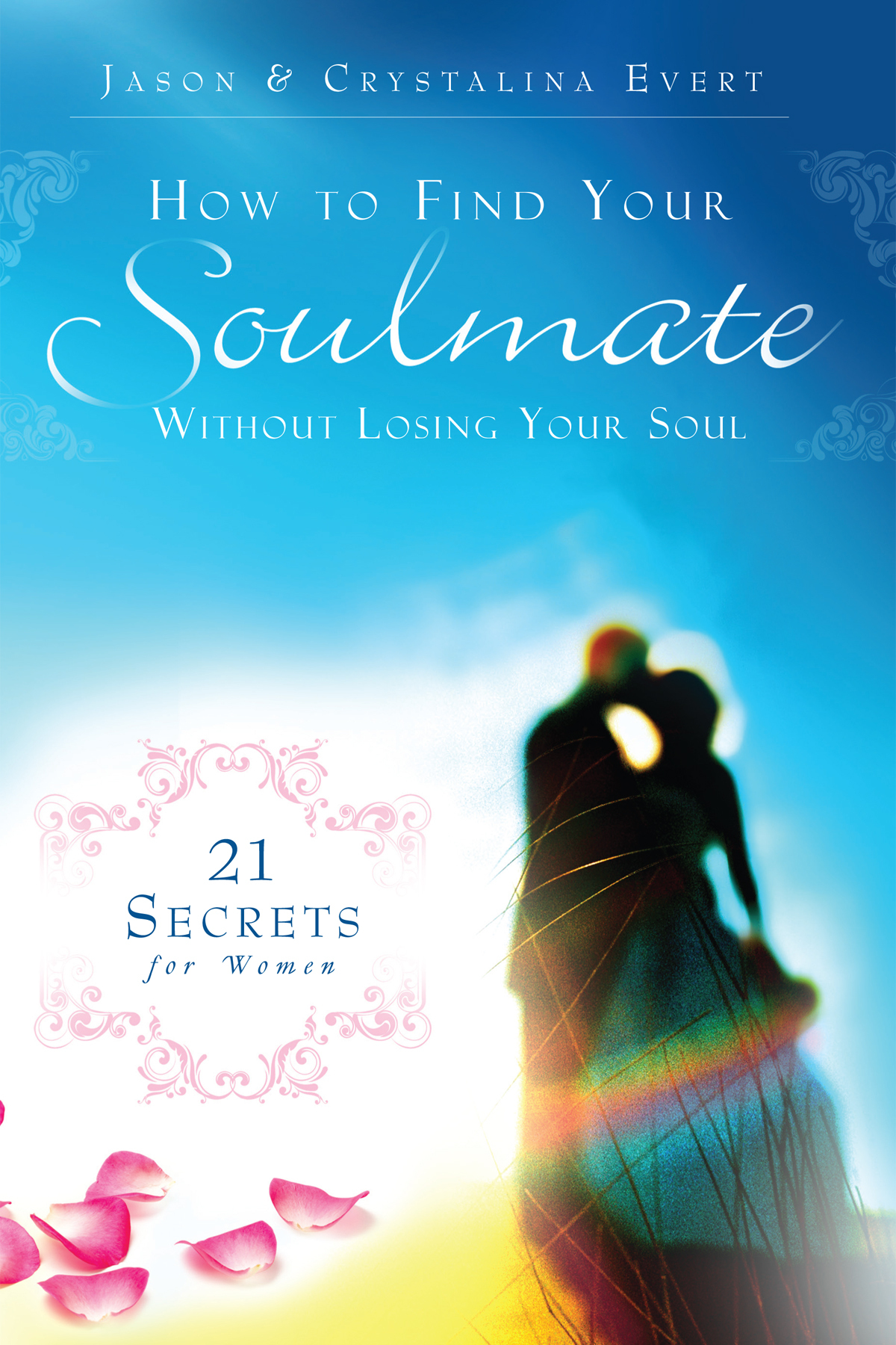 How To Find Your Soulmate Without Losing Your Soul Jason Evert