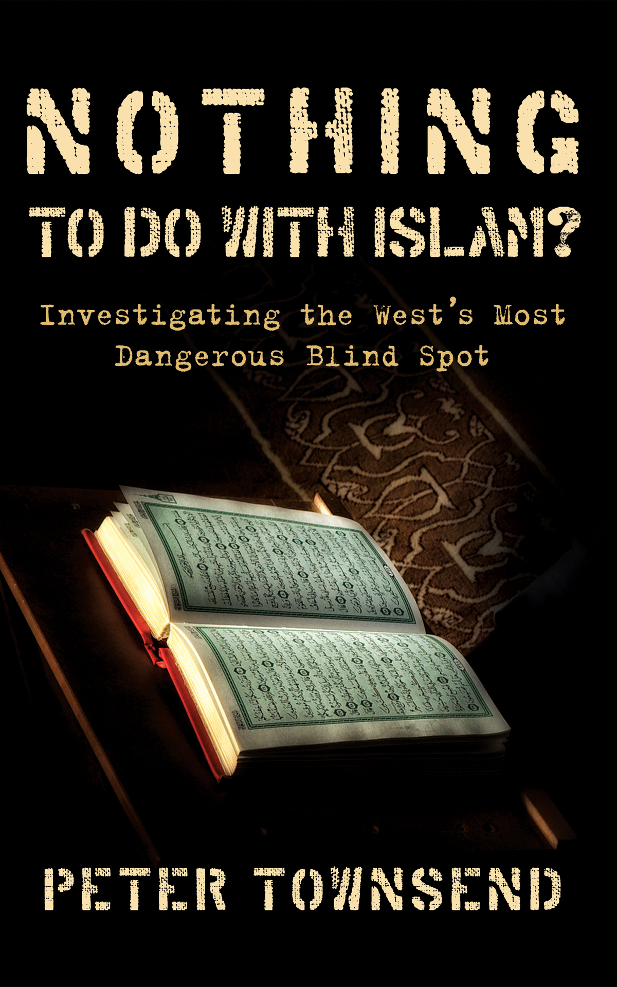 Nothing To Do With Islam Investigating The Wests Most Dangerous Blind Spot Peter Townsend