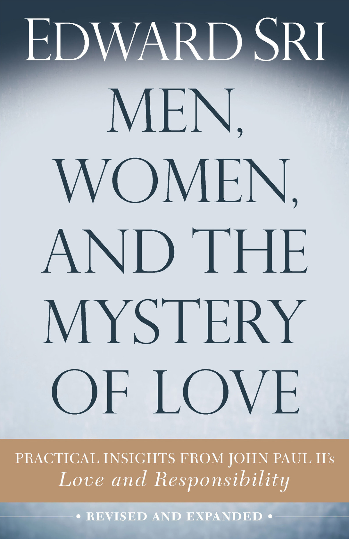 Men Women And The Mystery Of Love Practical Insights From John Paul Iis Love And Responsibility Edward Sri