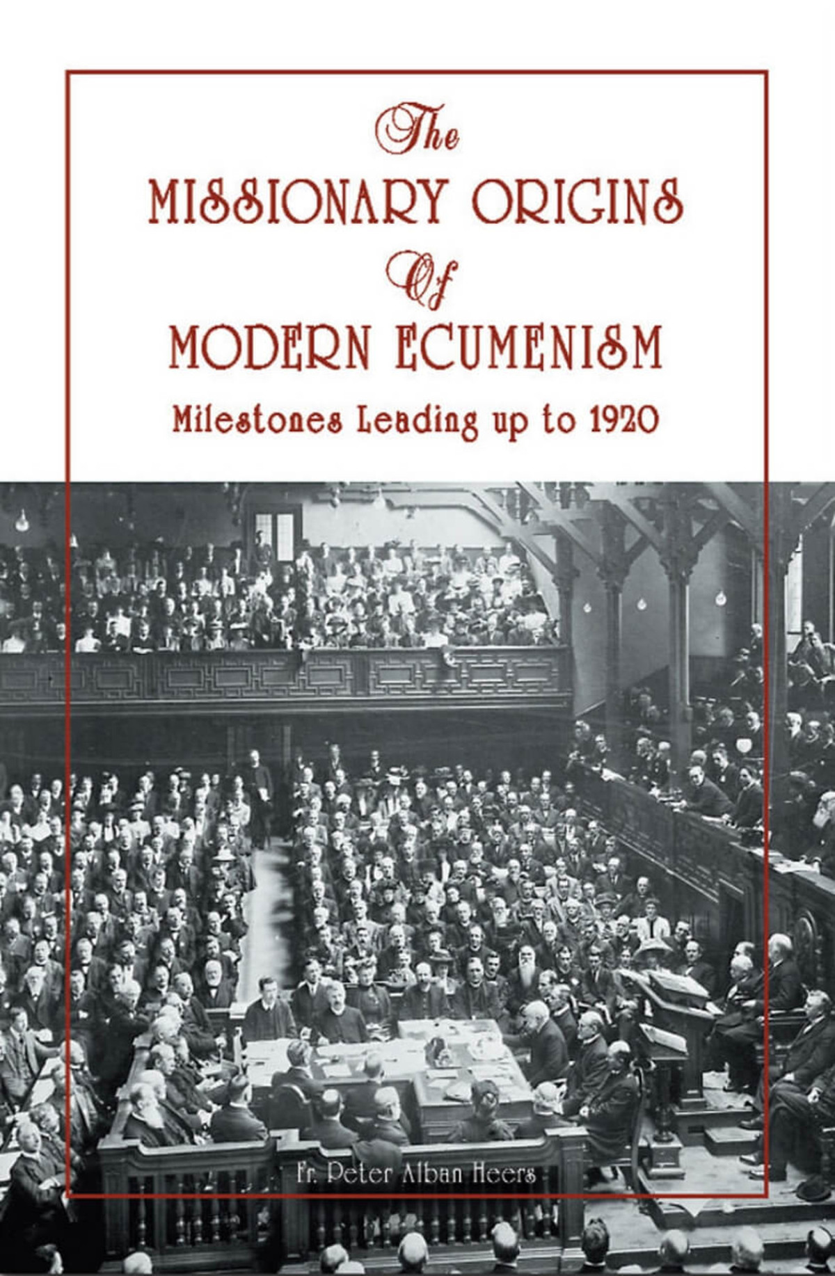 Missionary Origins Of Modern Ecumenism Milestones Leading Up To 1920 Fr Peter Heers