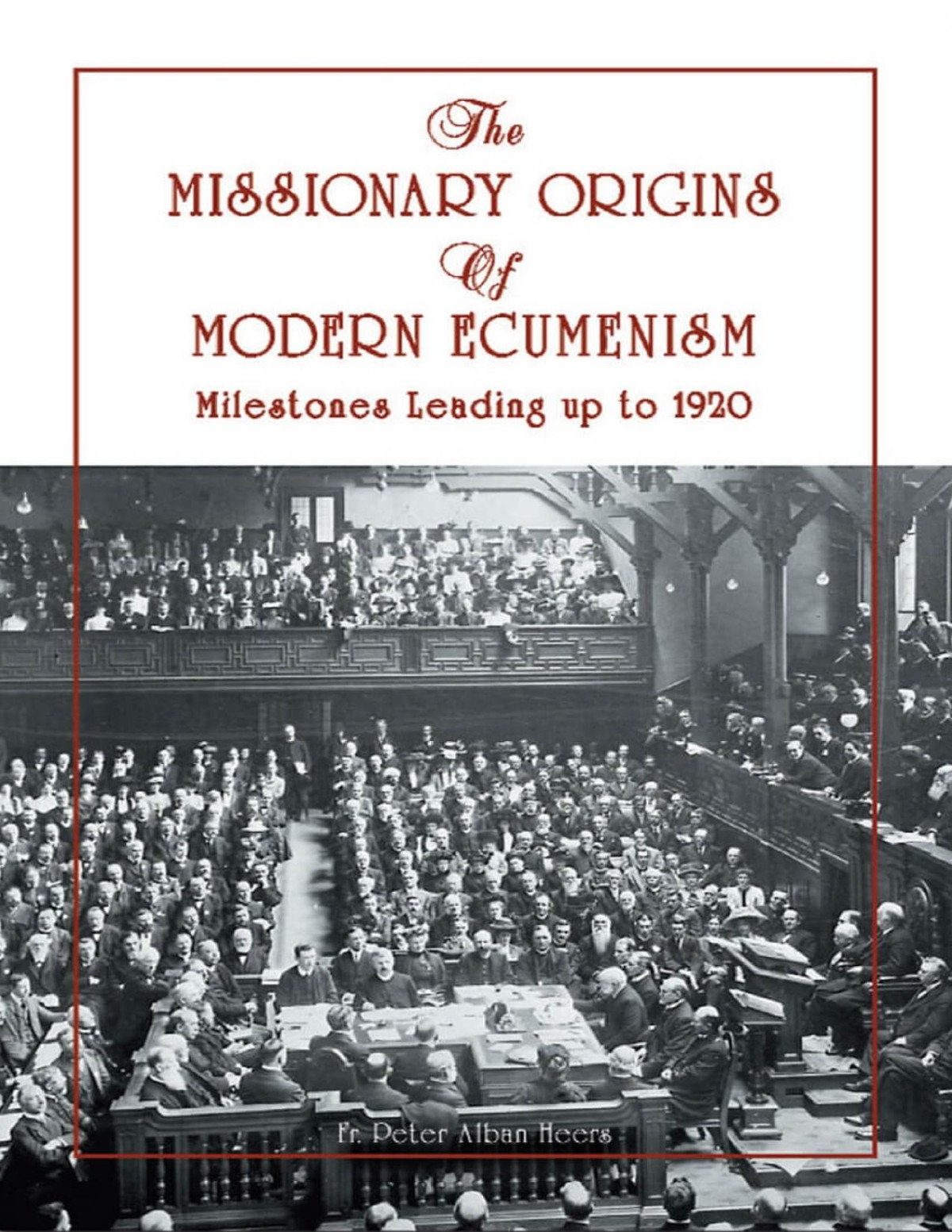 Missionary Origins Of Modern Ecumenism Milestones Leading Up To 1920 Heers