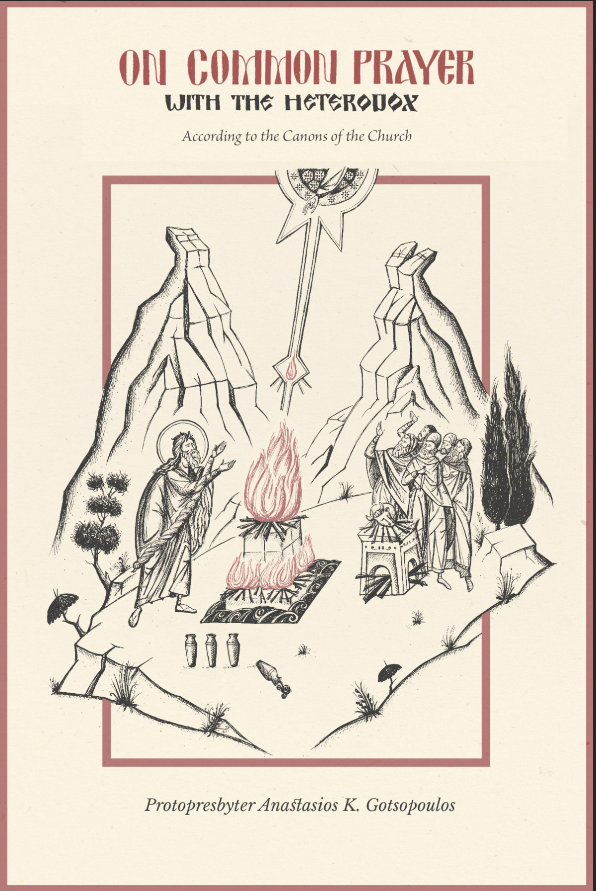 On Common Prayer With The Heterodox According To The Canons Of The Church Protopresbyter Anastasios Gotsopoulos