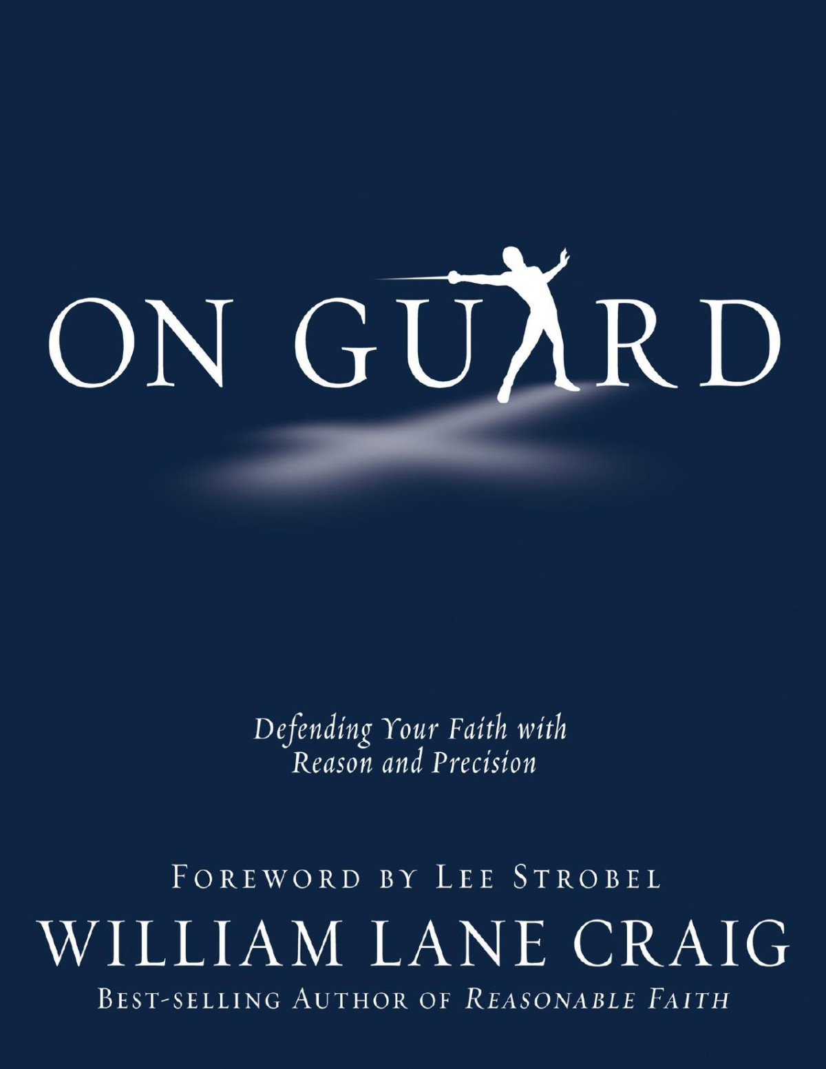 On Guard Defending Your Faith With Reason And Precision Craig