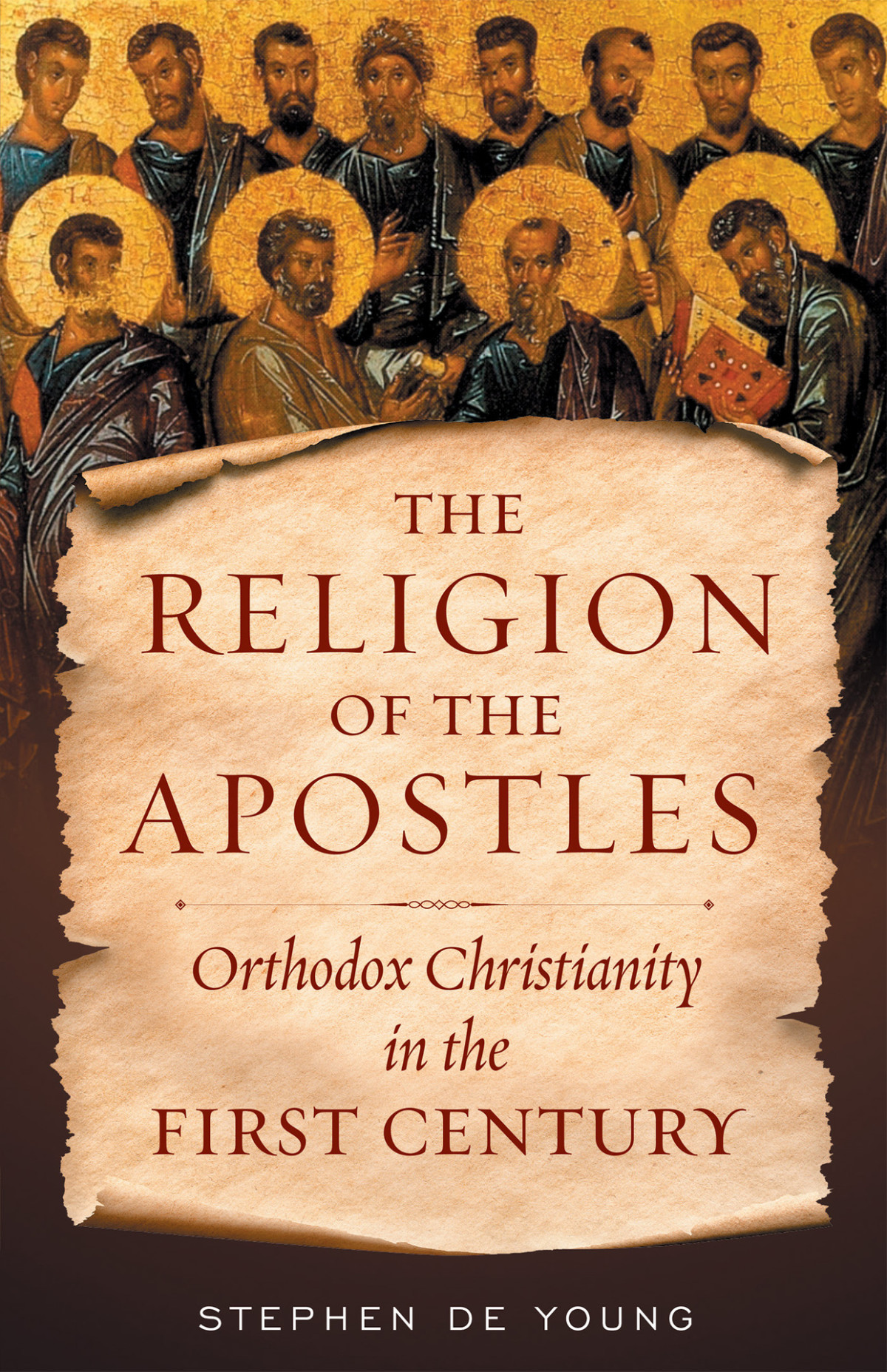 Religion Of The Apostles Orthodox Christianity In The First Century Stephen De Young