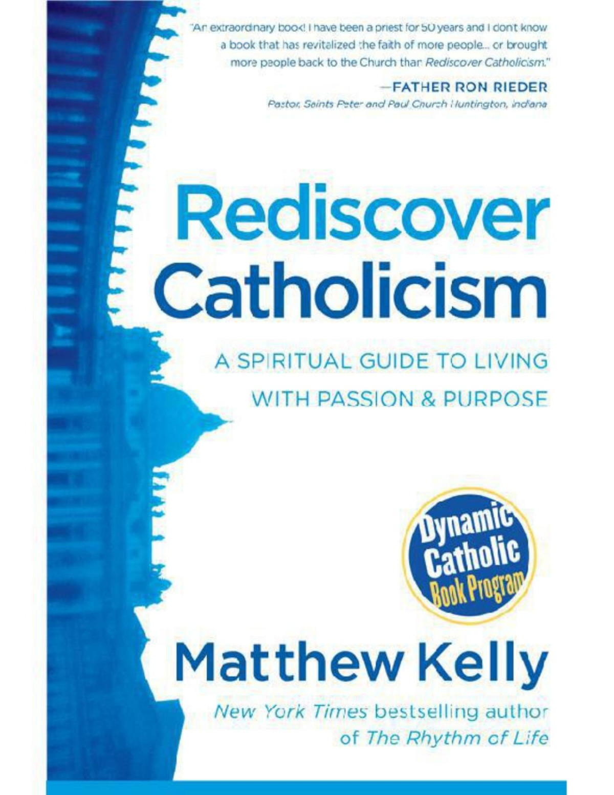 Rediscover Catholicism A Spiritual Guide To Living With Passion Purpose Matthew Kelly
