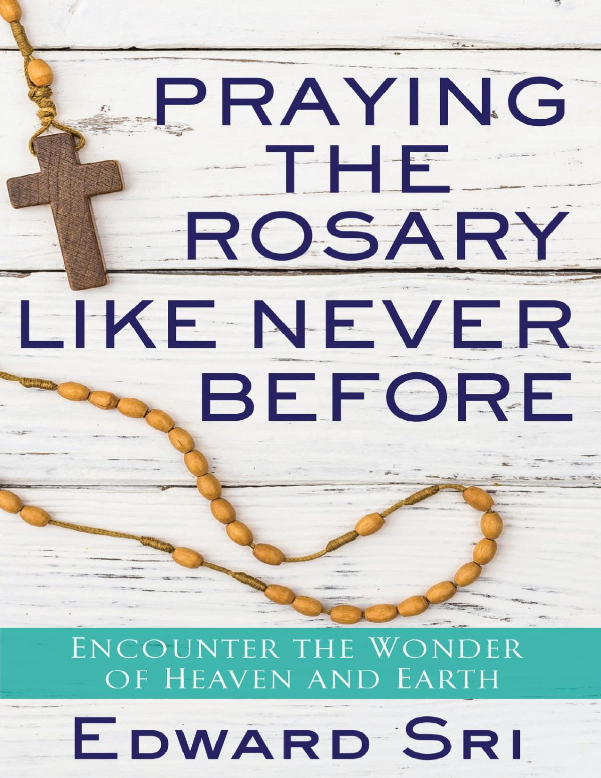 Praying The Rosary Like Never Before Encounter The Wonder Of Heaven And Earth Sri
