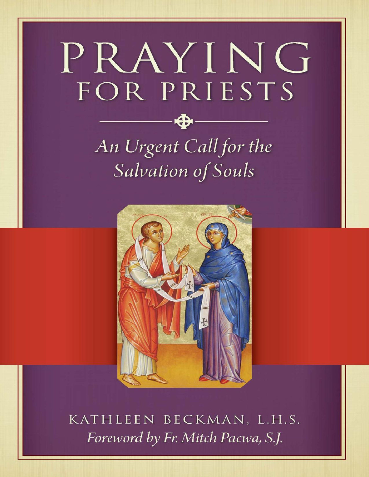 Praying For Priests An Urgent Call For The Salvation Of Souls Beckman