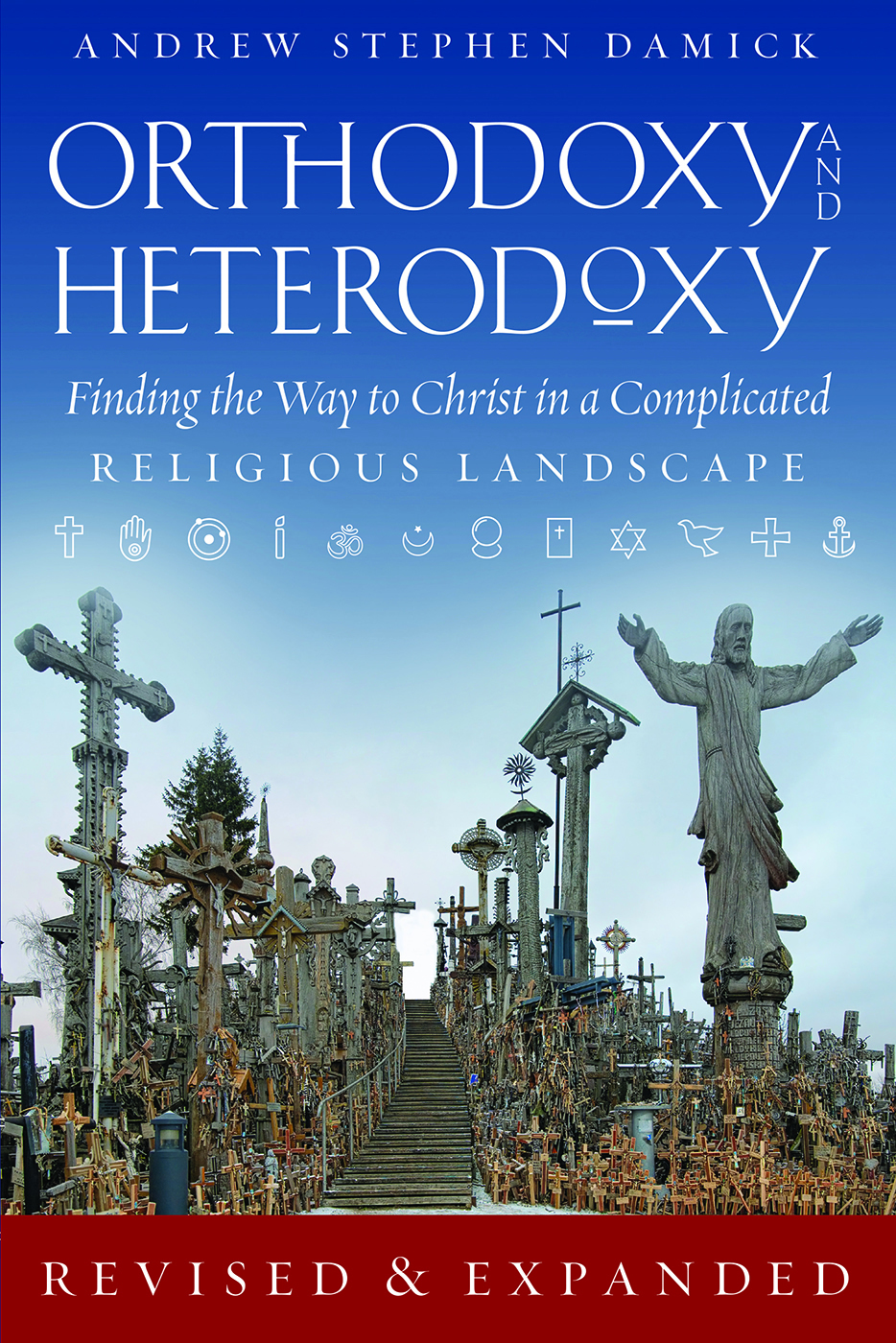 Orthodoxy And Heterodoxy Finding The Way To Christ In A Complicated Religious Landscape Andrew Stephen Damick