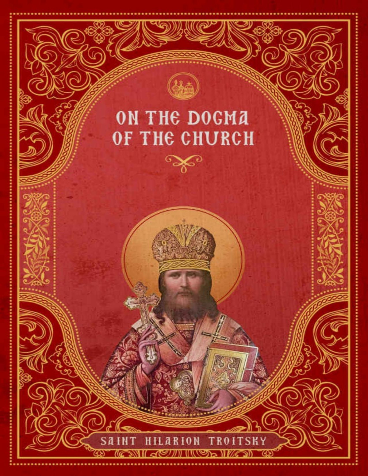 On The Dogma Of The Church An Historical Overview Of The Sources Of Ecclesiology St Hilarion Troitsky