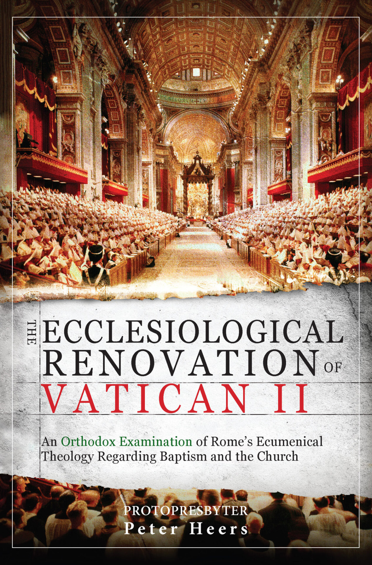 The Ecclesiological Renovation Of Vatican Ii An Orthodox Examination Of Romes Ecumenical Theology Regarding Baptism And The Church Fr Peter Heers