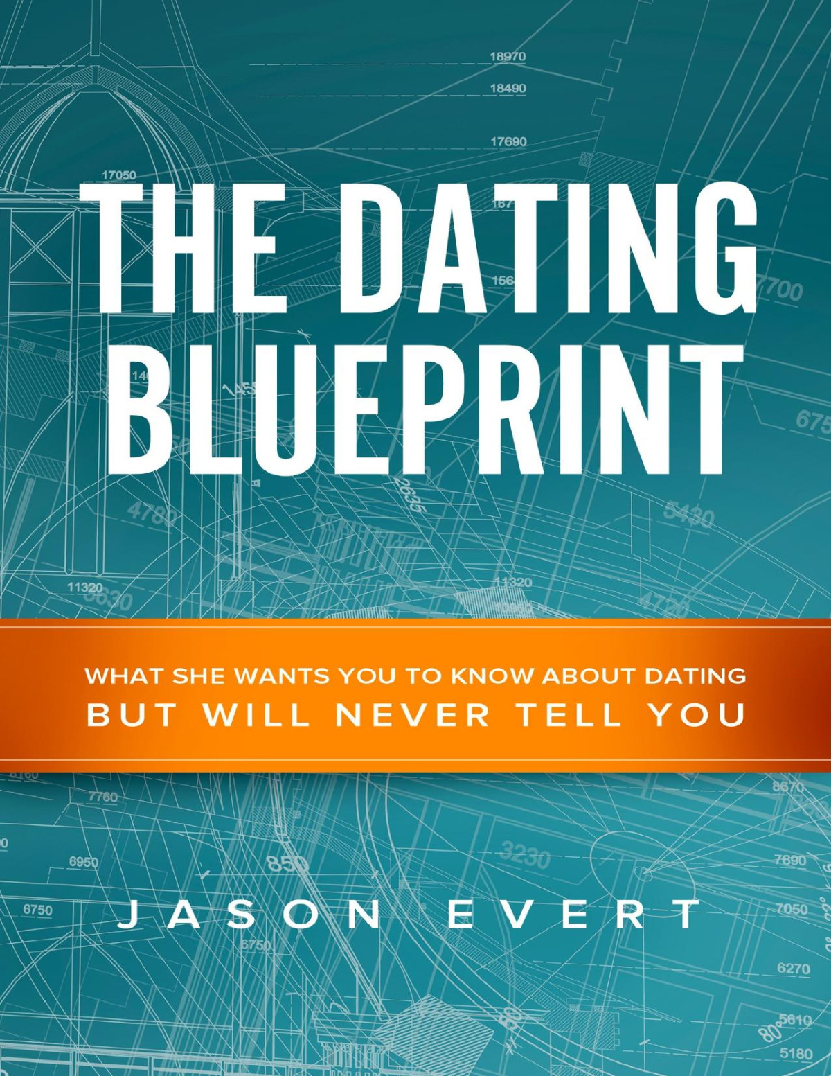 The Dating Blueprint What She Wants You To Know About Dating But Will Never Tell You Evert