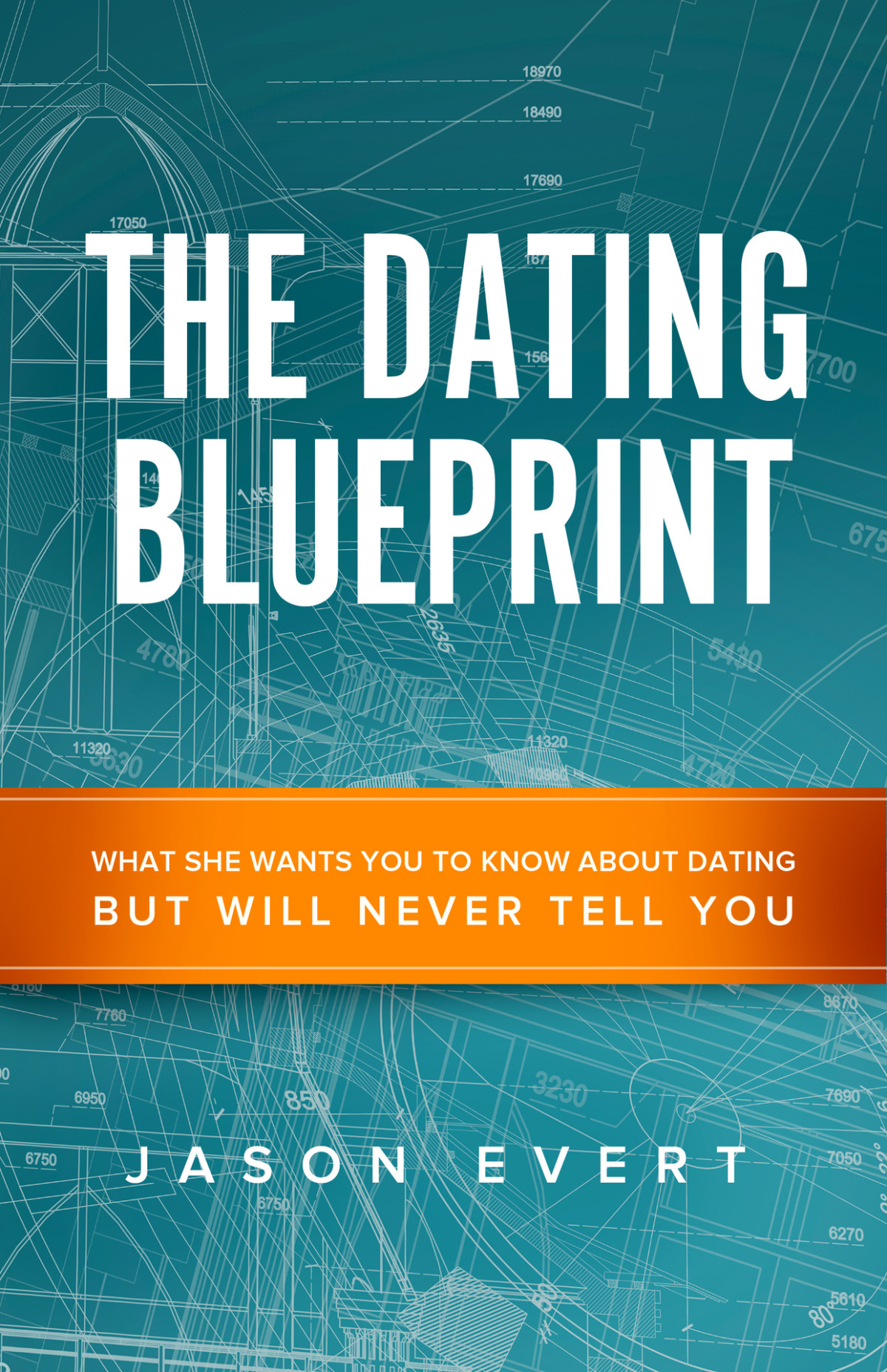 The Dating Blueprint What She Wants You To Know About Dating But Will Never Tell You Jason Evert