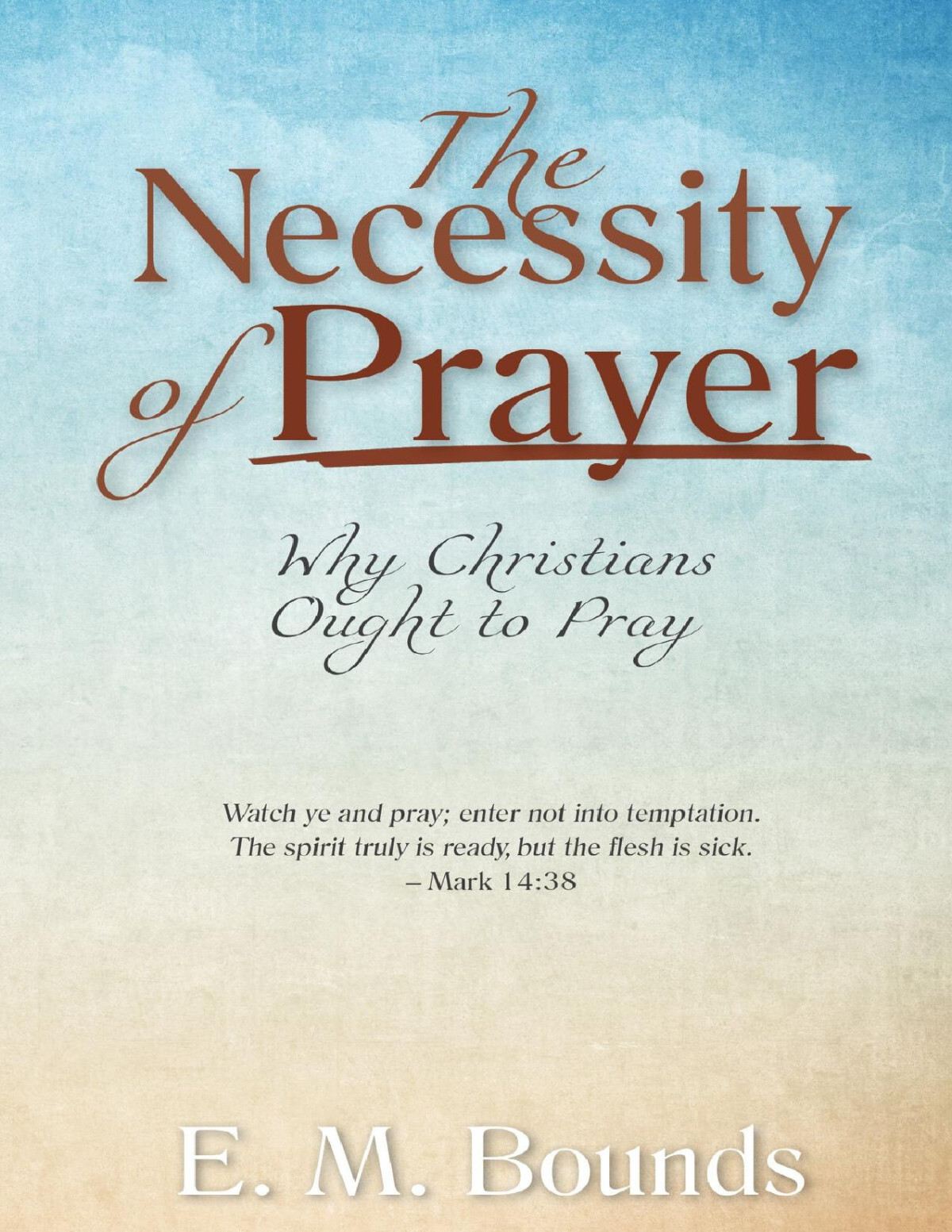 The Necessity Of Prayer Annotated Updated Edition Why Christians Ought To Pray Bounds