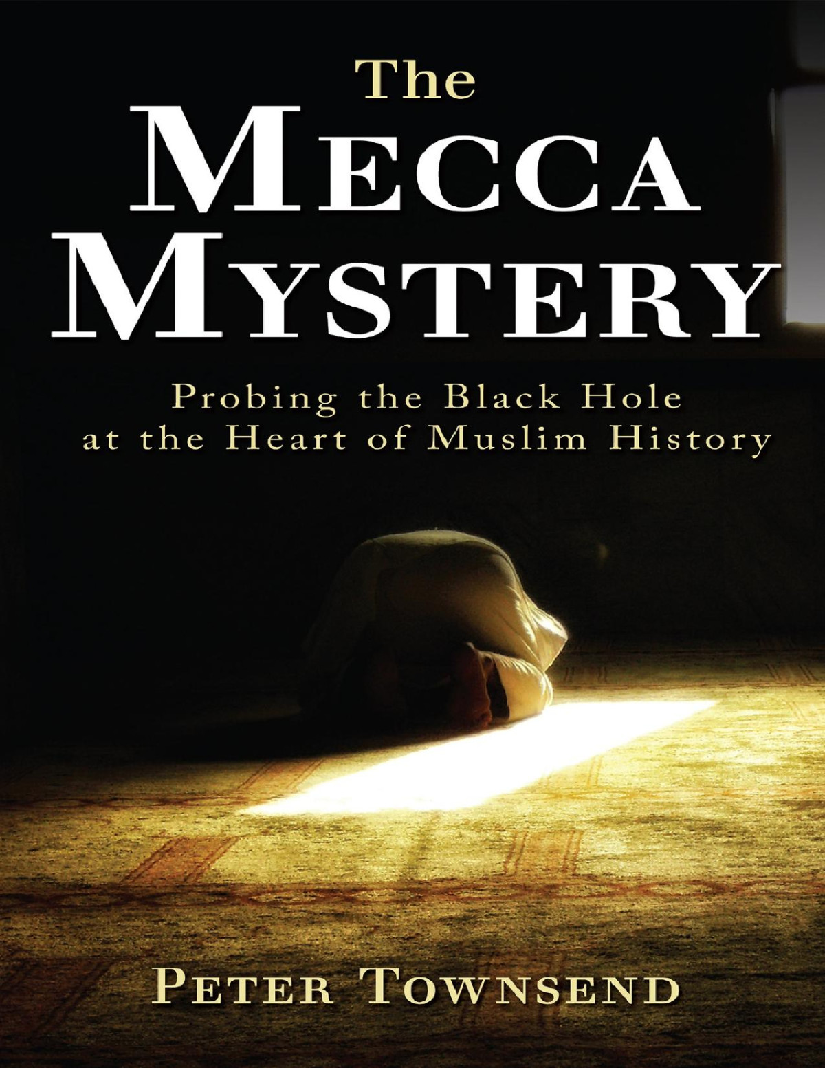 The Mecca Mystery Probing The Black Hole At The Heart Of Muslim History Townsend