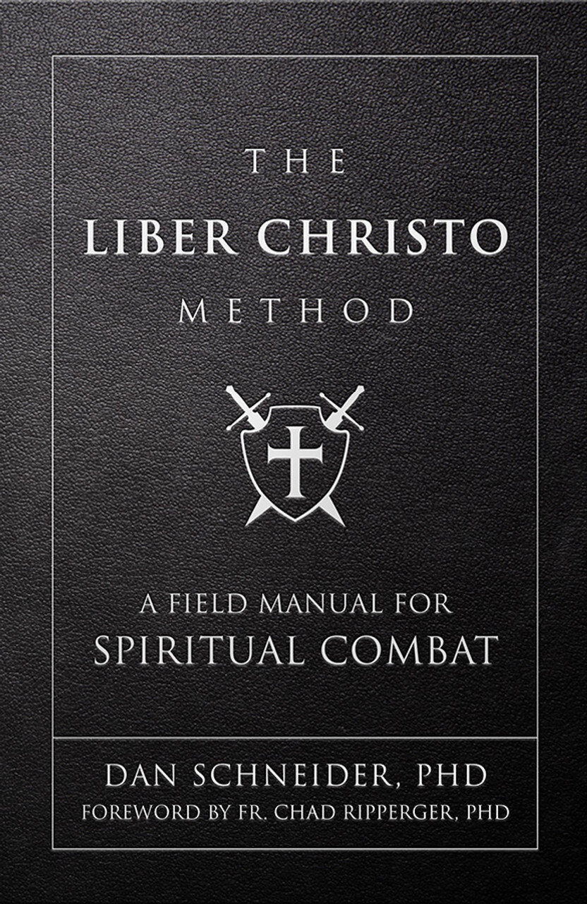 The Liber Christo Method A Field Manual For Spiritual Combat Dan Schneider