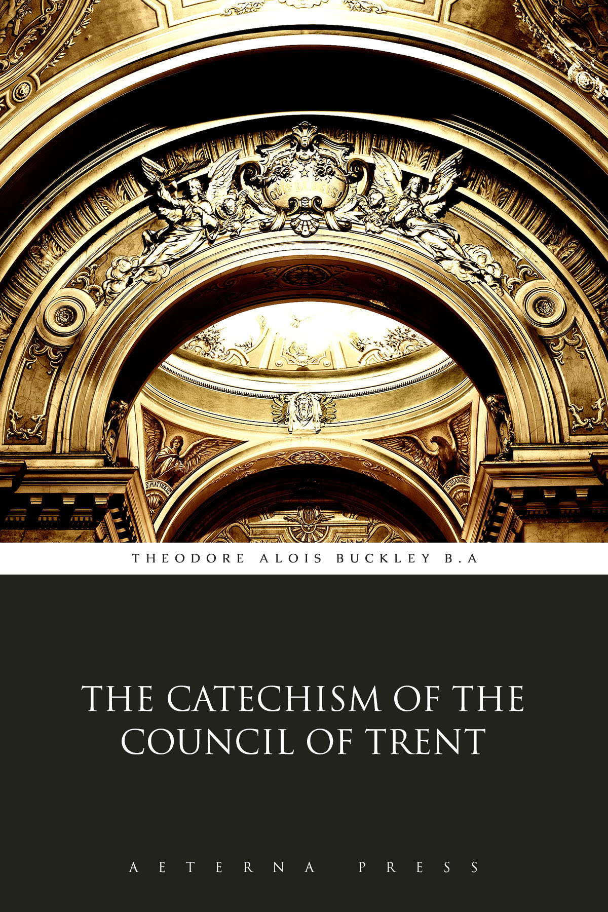 The Catechism Of The Council Of Trent Illustrated Theodore Alois Buckley Ba