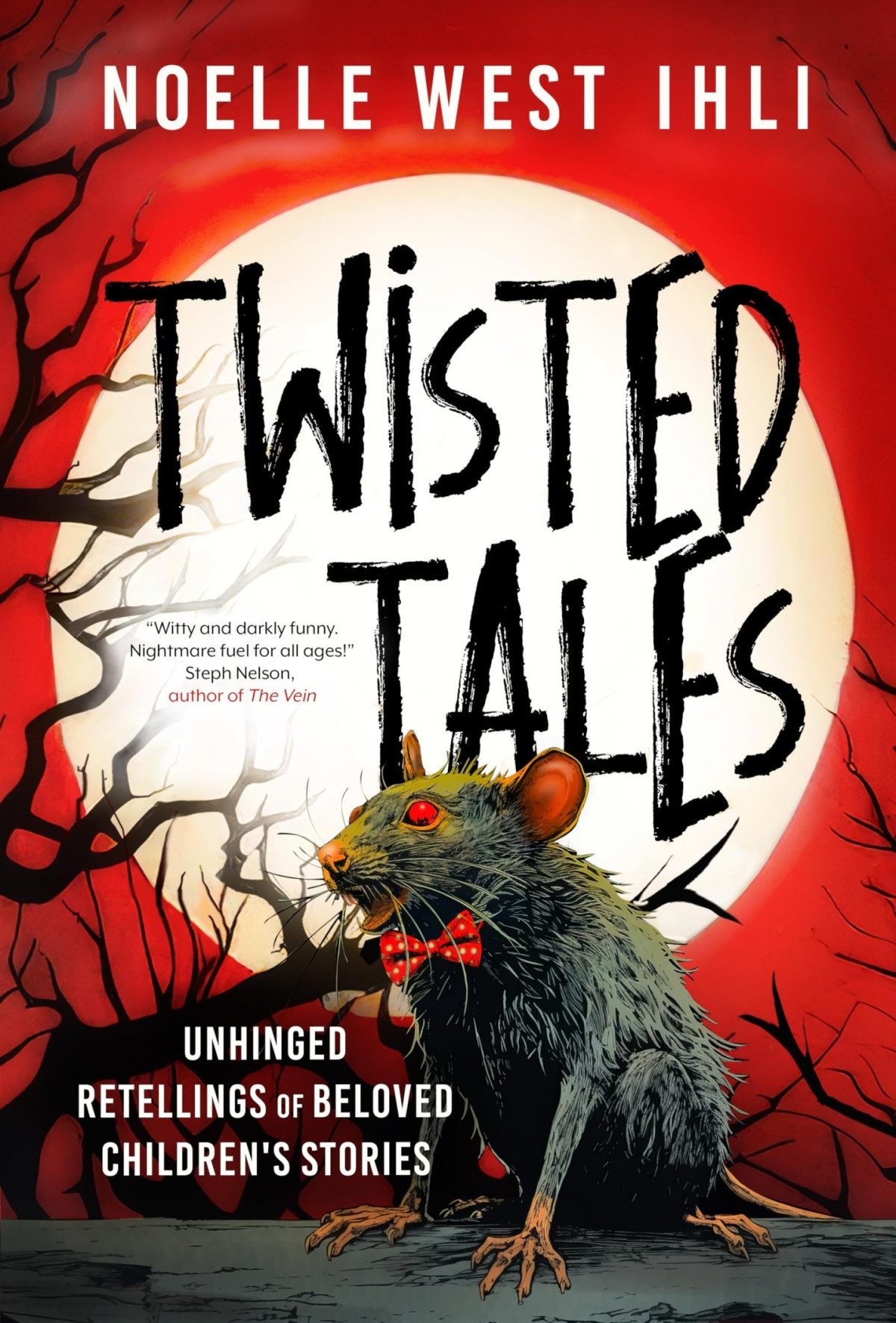 Twisted Tales Unhinged Retellings Of Beloved Childrens Stories Noelle W Ihli