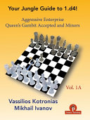 Your Chess Jungle Guide To 1 D4 Volume 1a Aggressive Enterprise Queens Gambit Accepted And Minors Kotronias
