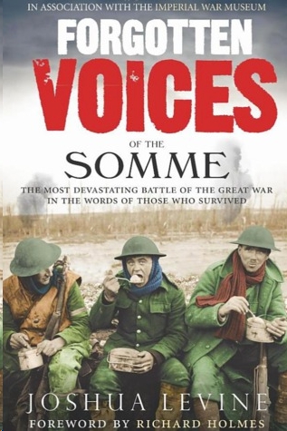Forgotten Voices Of The Somme Joshua Levine