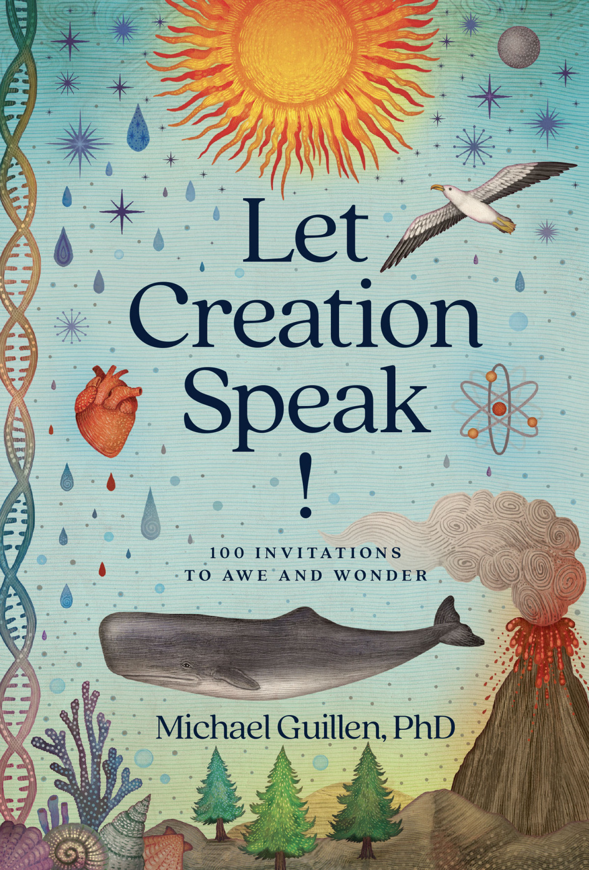 Let Creation Speak 100 Invitations To Awe And Wonder Michael Guillen