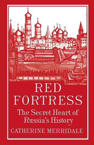 Red Fortress History And Illusion In The Kremlin Merridale Catherine