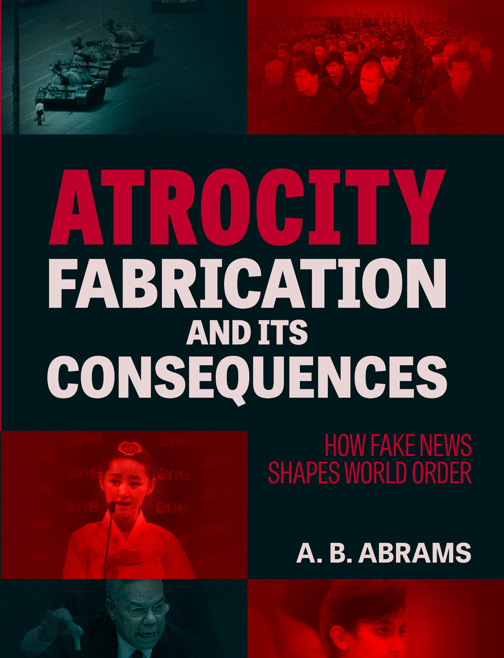 Atrocity Fabrication And Its Consequences Ab Abrams