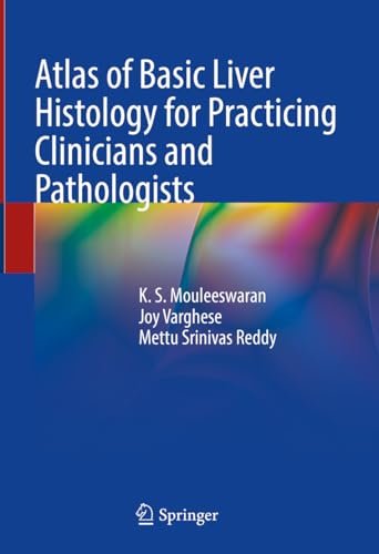 Atlas Of Basic Liver Histology For Practicing Clinicians And Pathologists K S Mouleeswaran