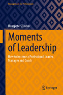 Moments Of Leadership How To Become A Professional Leader Manager And Coach Hanspeter Zrcher