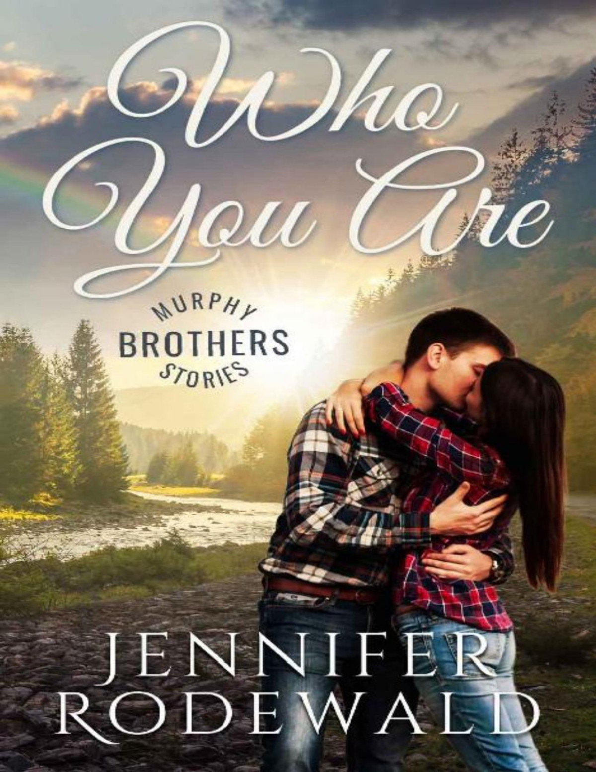 Who You Are A Murphy Brothers Story Murphy Brothers Stories Book 6 Jennifer Rodewald