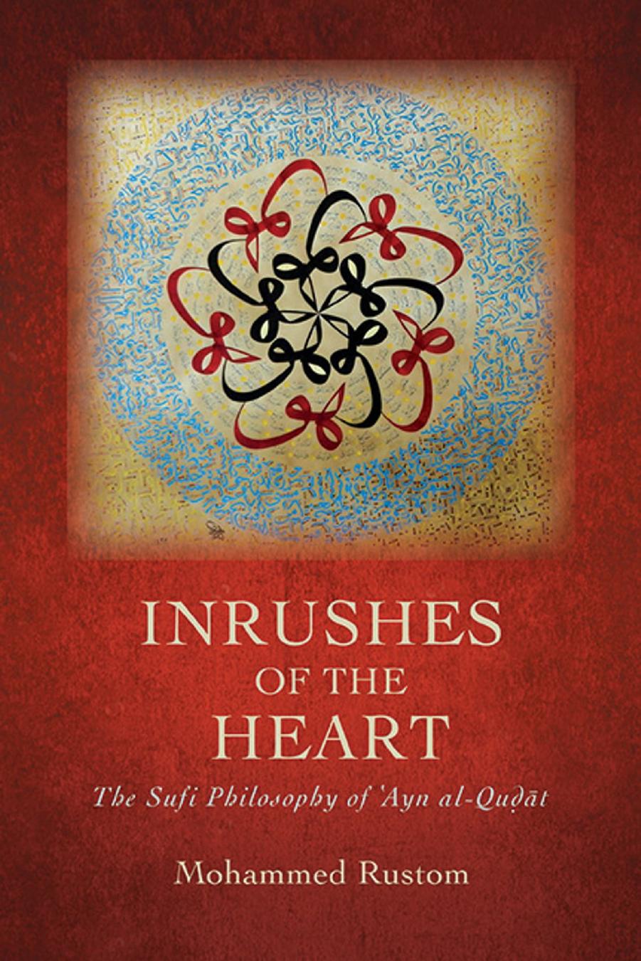 Inrushes Of The Heart The Sufi Philosophy Of Ayn Alqut Mohammed Rustom
