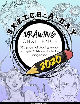 Sketchaday Drawing Challenge 2020 365 Pages Of Drawing Prompts To Inspire Artists And Incite The Imagination Ispirart Print
