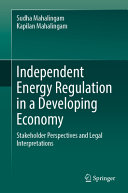 Independent Energy Regulation In A Developing Economy Stakeholder Perspectives And Legal Interpretations Sudha Mahalingam
