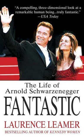 Fantastic The Life Of Arnold Schwarzenegger Laurence Leamer