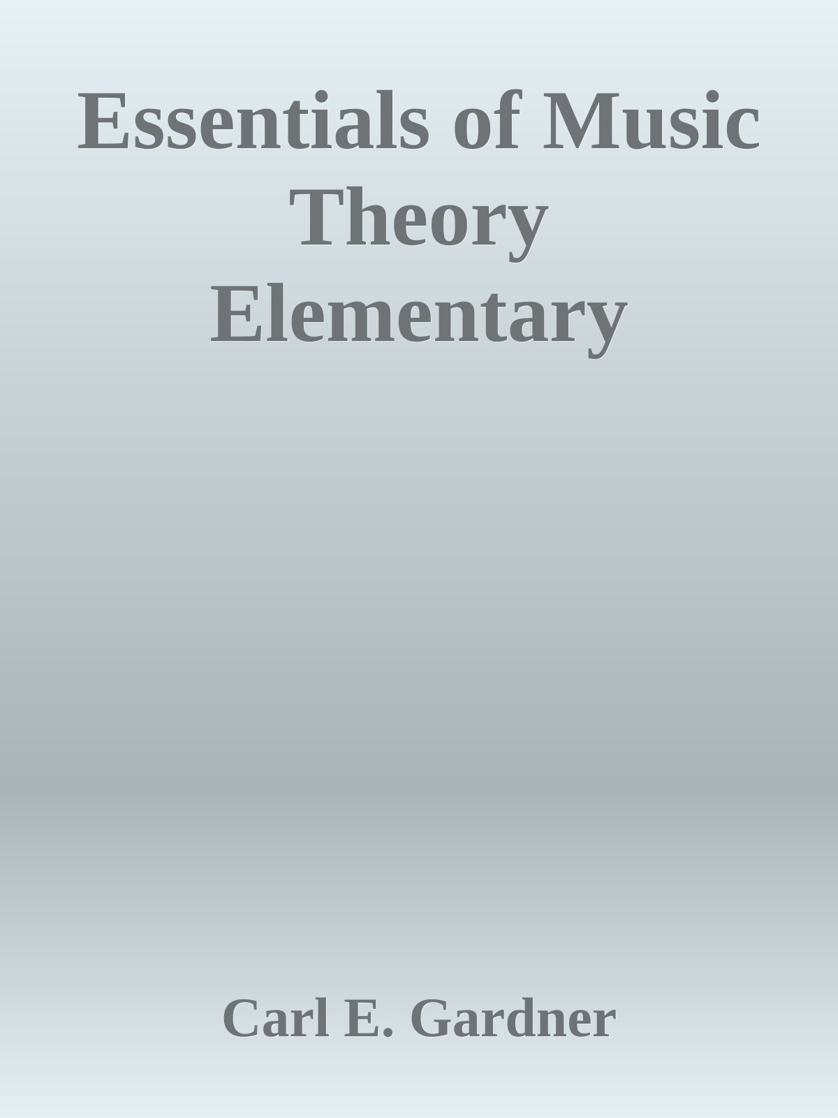 Essentials Of Music Theory Elementary Carl E Gardner