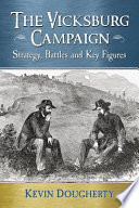 The Vicksburg Campaign Strategy Battles And Key Figures Kevin Dougherty