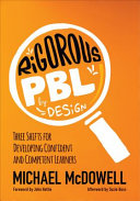 Rigorous Pbl By Design Three Shifts For Developing Confident And Competent Learners 1st Edition Michael Mcdowell