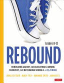 Rebound Grades K12 A Playbook For Rebuilding Agency Accelerating Learning Recovery And Rethinking Schools 1st Edition Douglas Fisher
