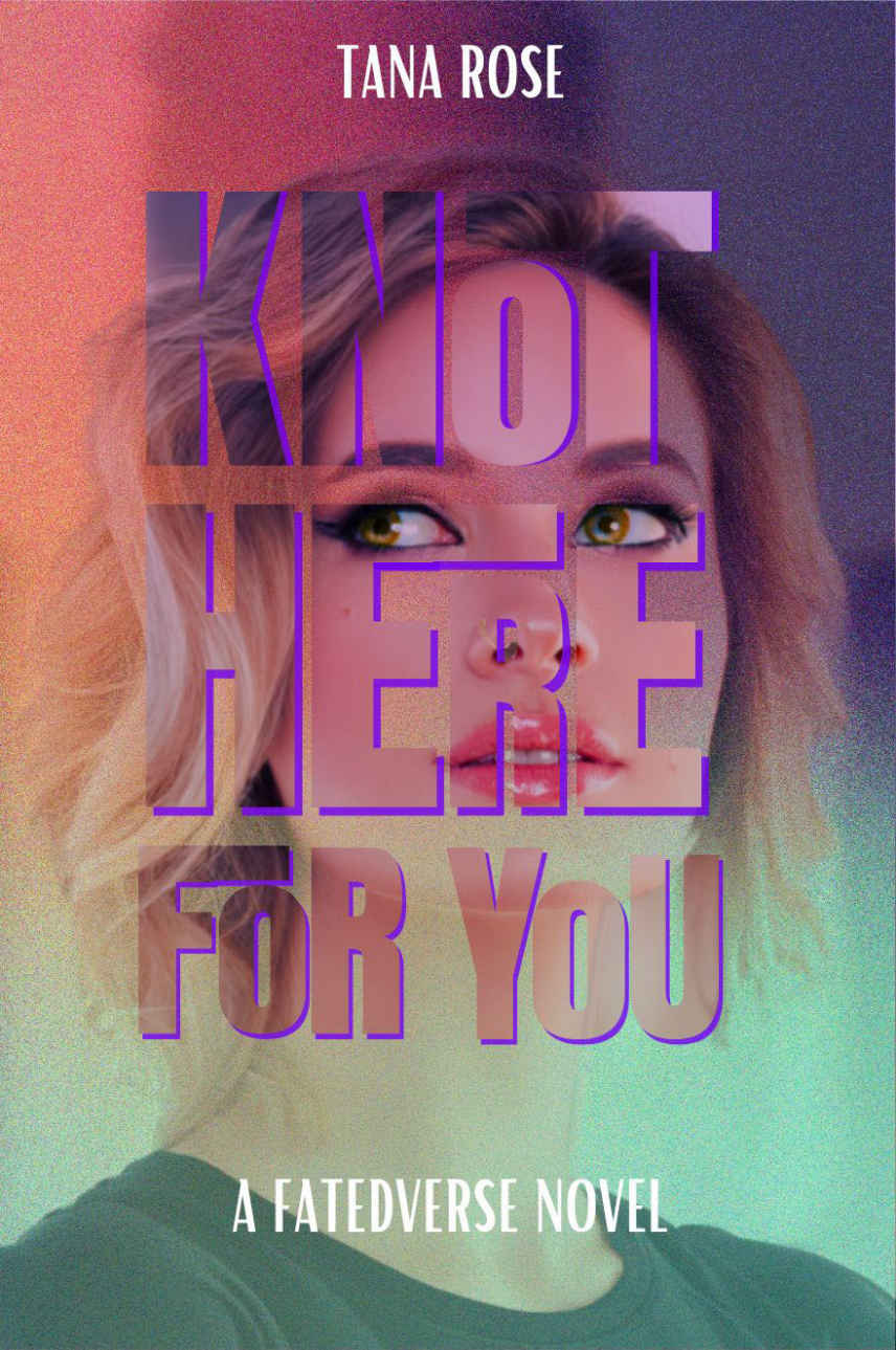 Knot Here For You Fatedverse Book 1 1st Edition Tana Rose