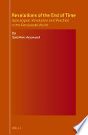 Revolutions Of The End Of Time Apocalypse Revolution And Reaction In The Persianate World 1st Edition Sad Amir Arjomand