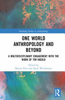 One World Anthropology And Beyond A Multidisciplinary Engagement With The Work Of Tim Ingold Martin Porr