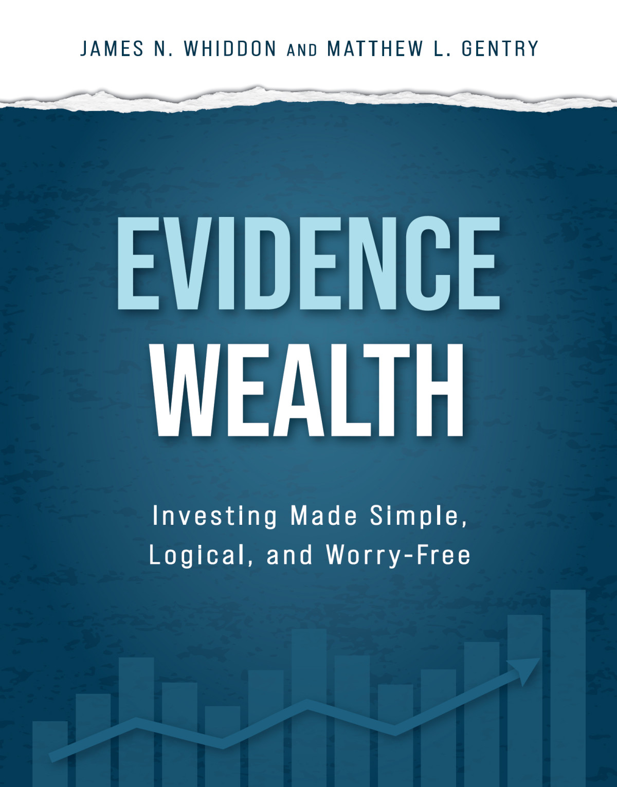 Evidence Wealth Investing Made Simple Logical And Worryfree James N Whiddon