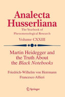 Martin Heidegger And The Truth About The Black Notebooks Friedrichwilhelm Von Herrmann