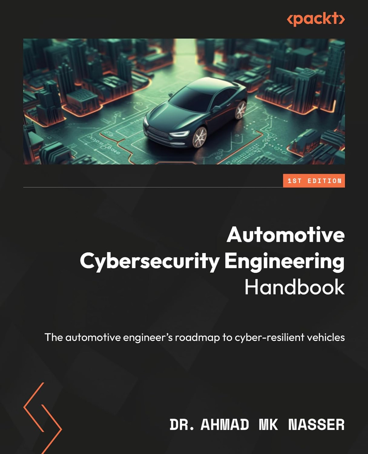 Automotive Cybersecurity Engineering Handbook The Automotive Engineers Roadmap To Cyberresilient Vehicles 1st Edition Ahmad Mk Nasser