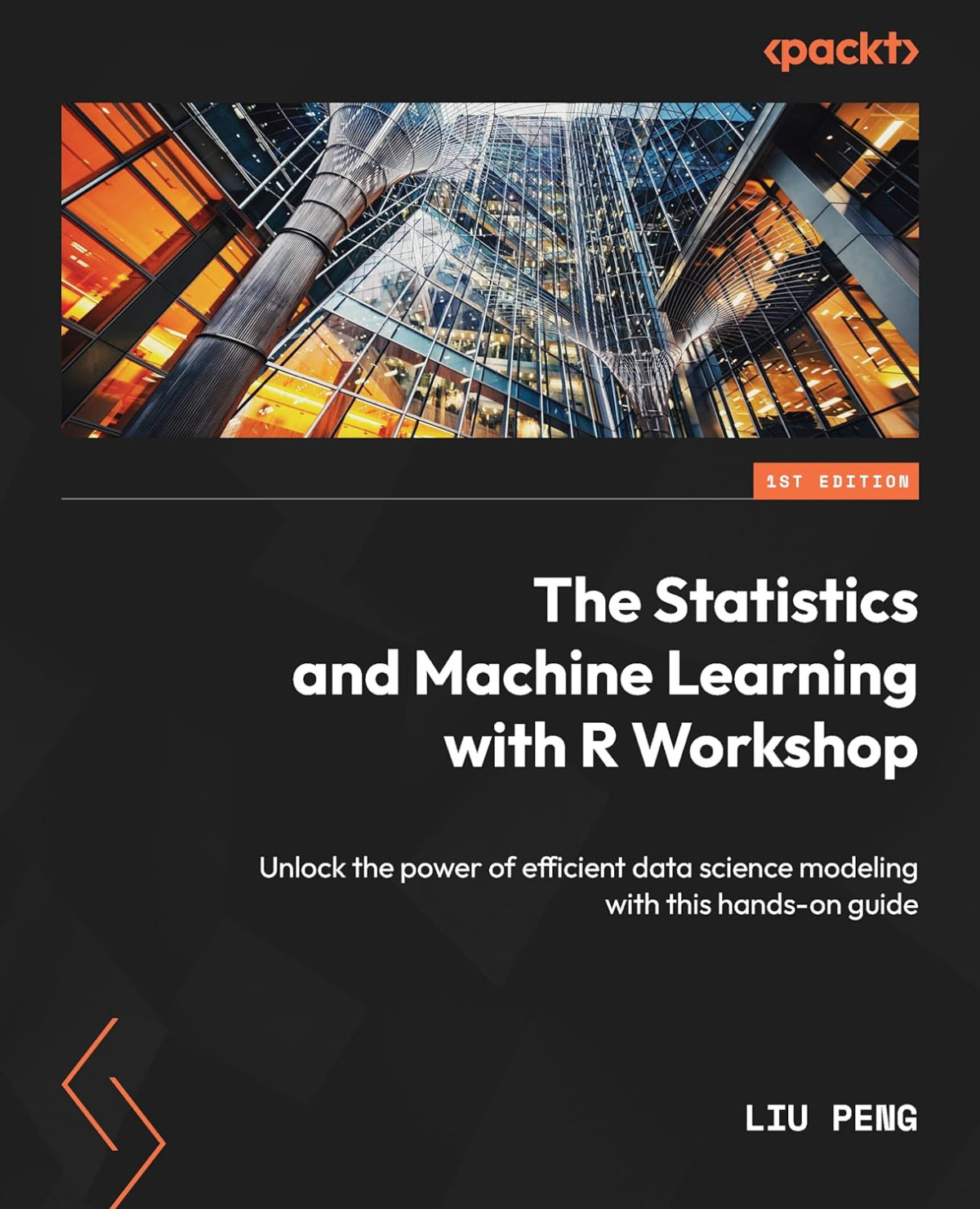 The Statistics And Machine Learning With R Workshop Unlock The Power Of Efficient Data Science Modeling With This Handson Guide 1st Edition Liu Peng