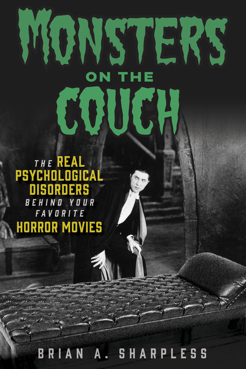 Monsters On The Couch The Real Psychological Disorders Behind Your Favorite Horror Movies Brian A Sharpless