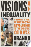 Visions Of Inequality From The French Revolution To The End Of The Cold War Branko Milanovic