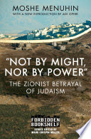 Not By Might Nor By Power The Zionist Betrayal Of Judaism Moshe Menuhin