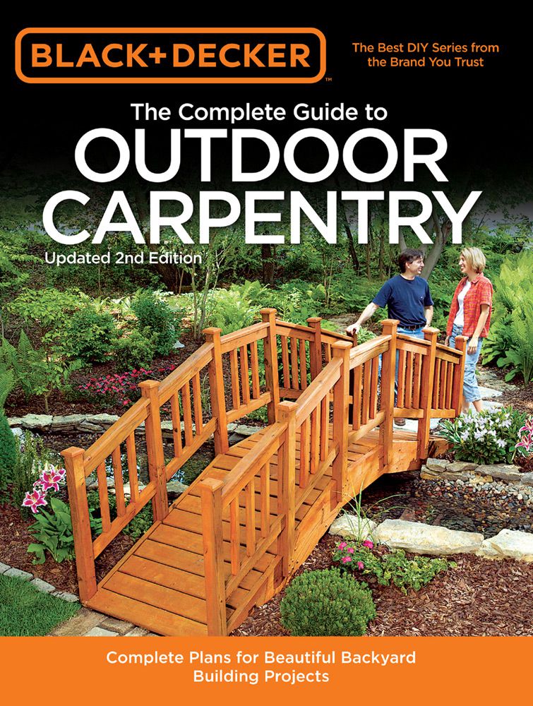 Black Decker The Complete Guide To Outdoor Carpentry Editors Of Cool Springs Press