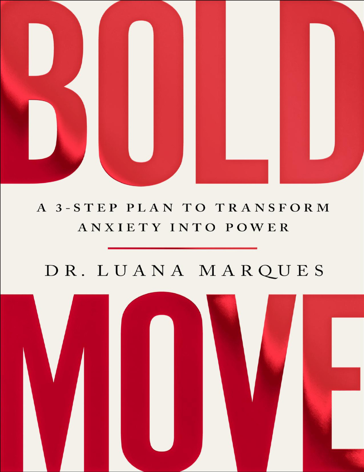 Bold Move A 3step Plan To Transform Anxiety Into Power 1st Edition Dr Luana Marques