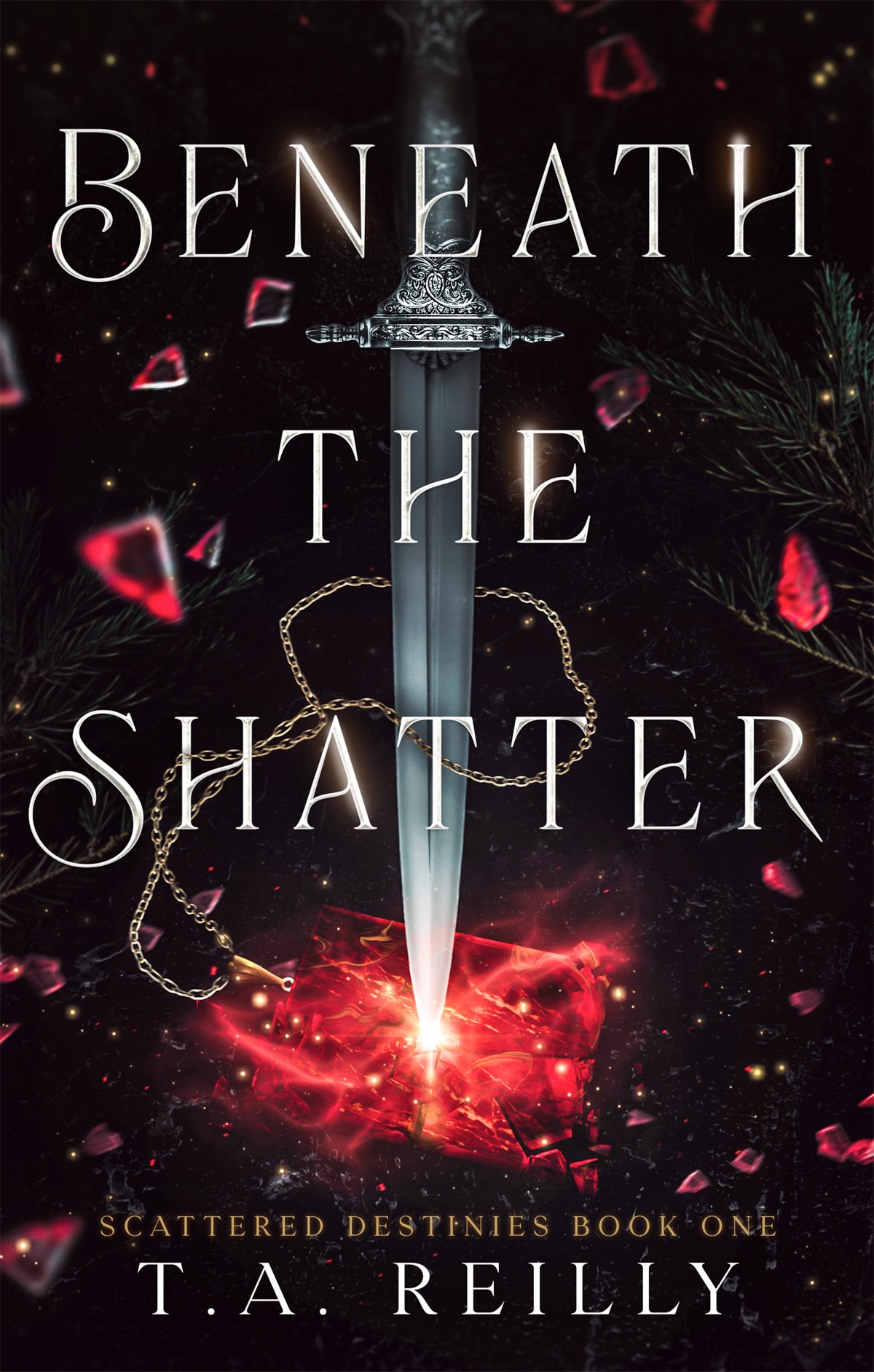 Beneath The Shatter Scattered Destinies Book 1 T A Reilly